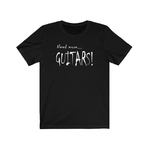 Need more... GUITARS !  ...Tshirt